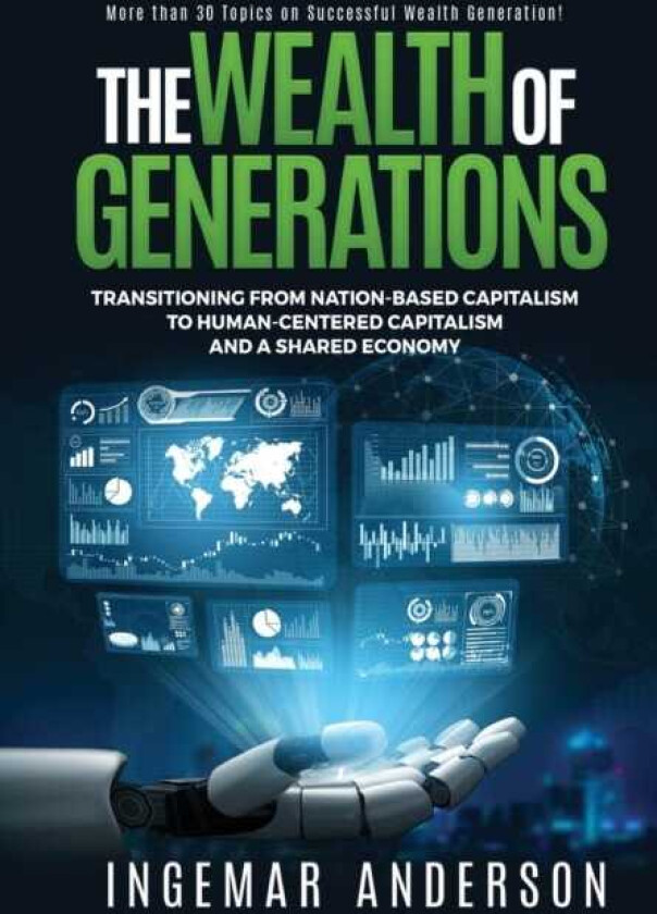 The Wealth of Generations Transitioning From NationBased Capitalism to HumanCentered Capitalism and a Shared Economy