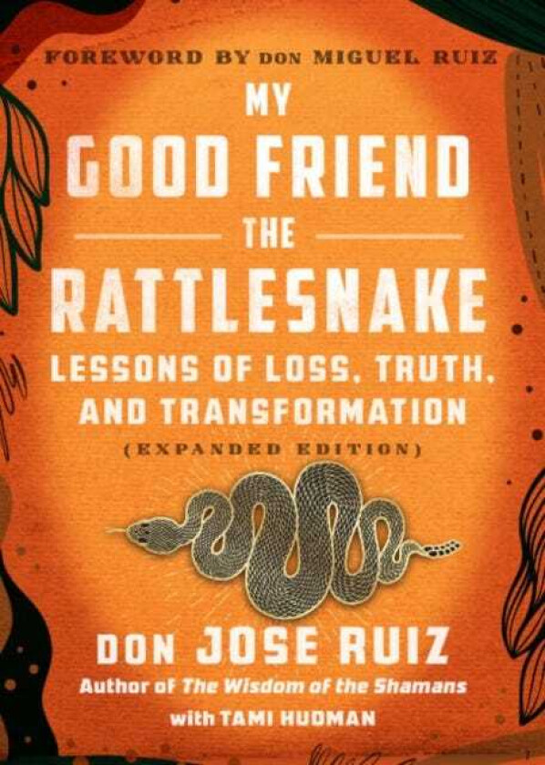 My Good Friend the Rattlesnake Lessons of Loss, Truth, and Transformation (Expanded Edition)