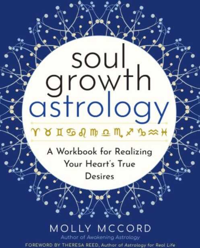 Soul Growth Astrology A Workbook for Realizing Your Soul's True Desire