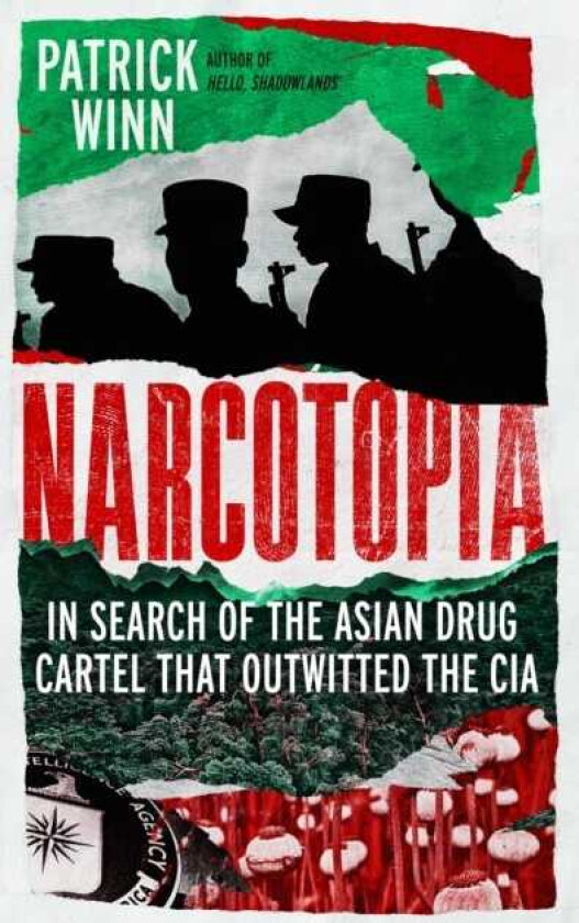 Narcotopia In Search of the Asian Drug Cartel that Outwitted the CIA