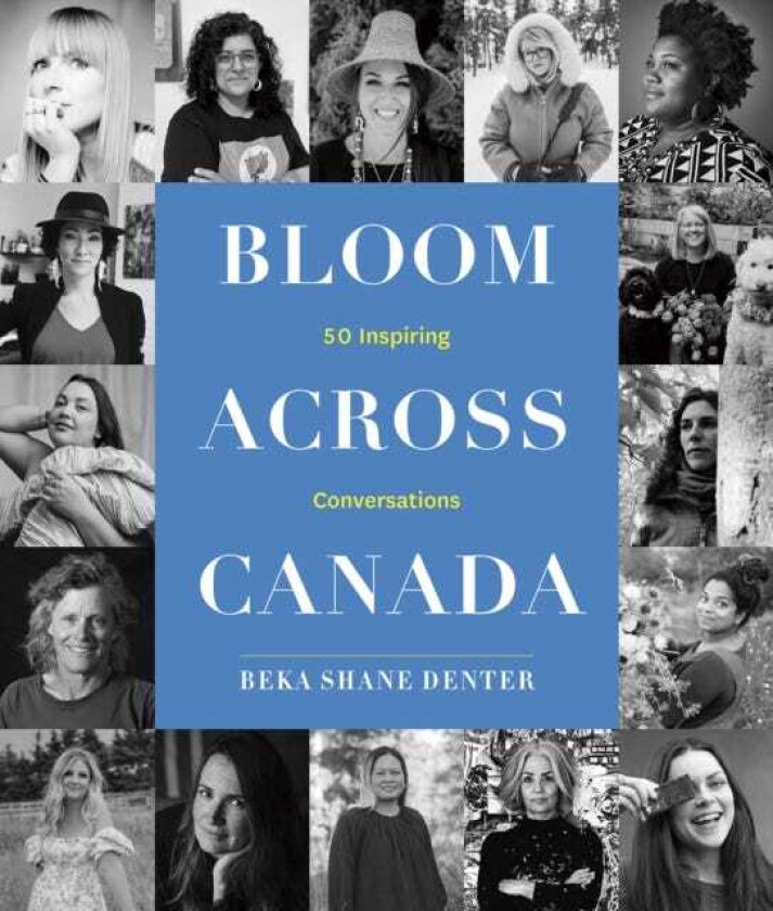 Bloom Where You Are Planted Across Canada  50 Inspiring Conversations