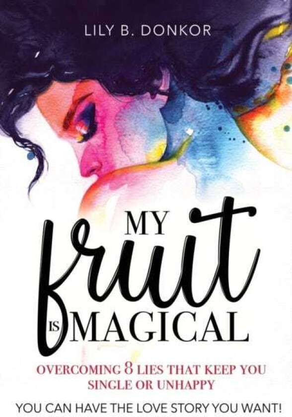 My Fruit Is Magical Overcome 8 LIES That Keep You Single or Unhappy. YOU CAN HAVE the LOVE STORY YOU WANT