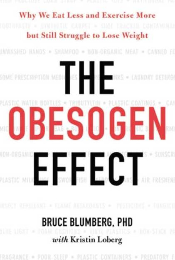 The Obesogen Effect Why We Eat Less and Exercise More but Still Struggle to Lose Weight
