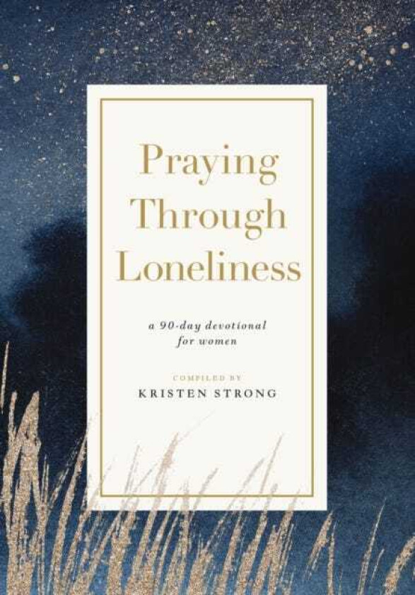 Praying Through Loneliness A 90Day Devotional for Women