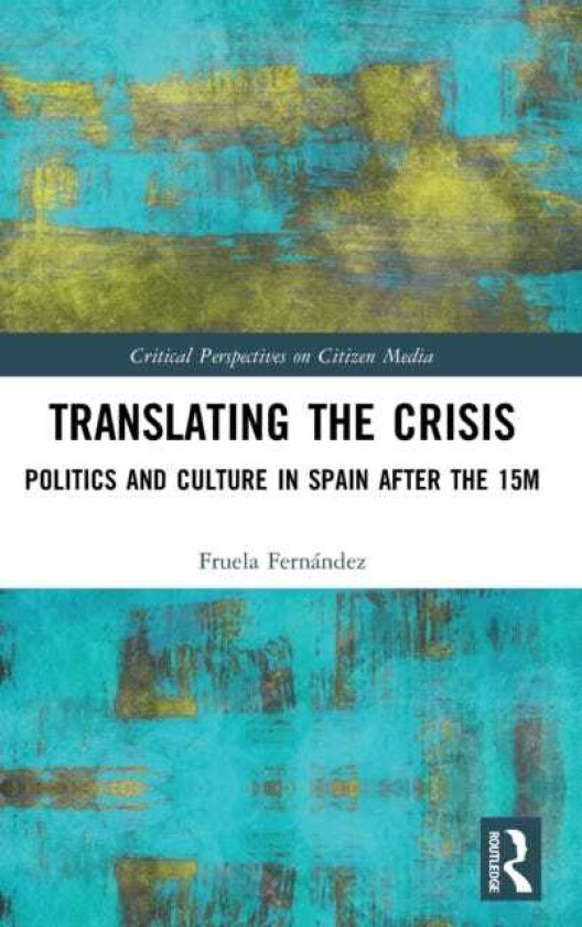 Translating the Crisis Politics and Culture in Spain after the 15M
