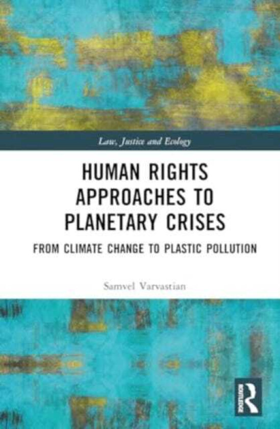 Human Rights Approaches to Planetary Crises  From Climate Change to Plastic Pollution