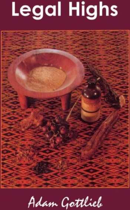 Legal Highs A Concise Encyclopedia of Legal Herbs and Chemicals with Psychoactive Properties