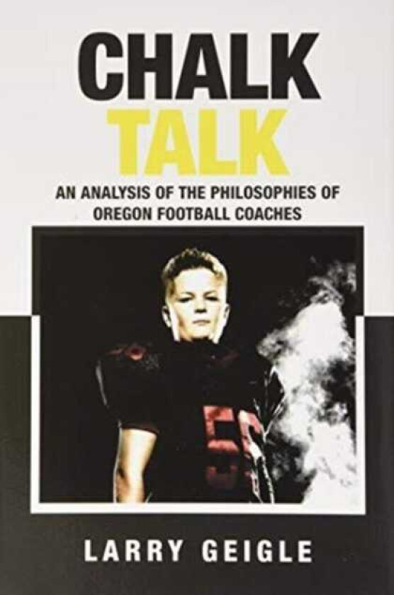Chalk Talk An Analysis of the Philosophies of Oregon Football Coaches
