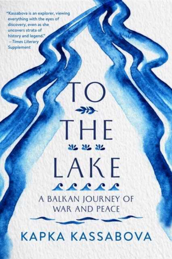 To the Lake A Balkan Journey of War and Peace