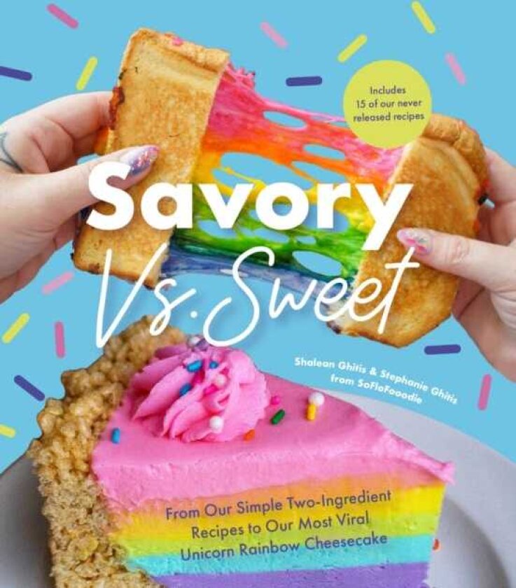 Savory vs. Sweet From Our Simple TwoIngredient Recipes to Our Most Viral Rainbow Unicorn Cheesecake (Sweet Sensations, Tasty Snacks, and Pleasing Pastries)