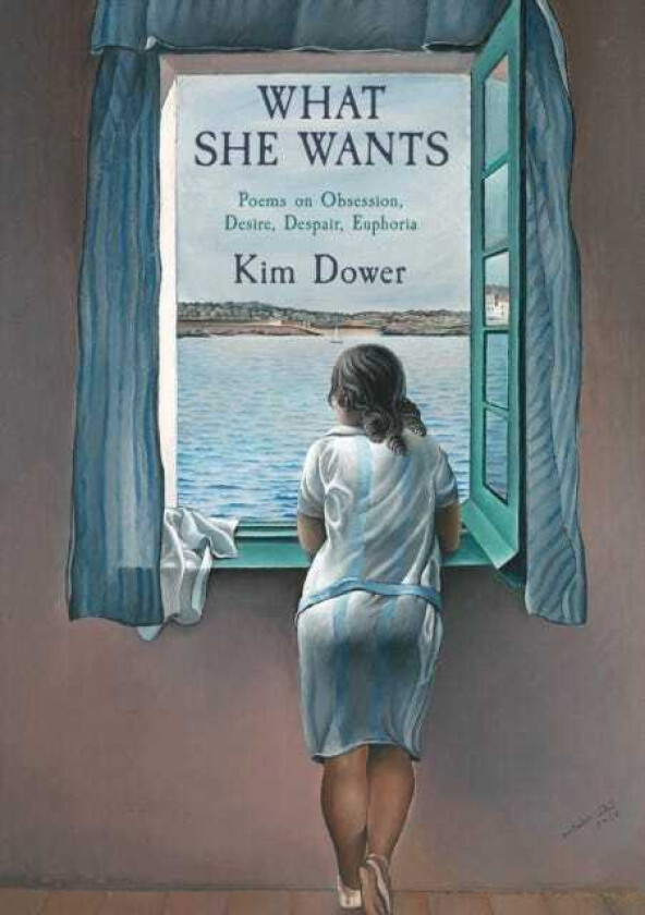 What She Wants Poems on Obsession, Desire, Despair, Euphoria