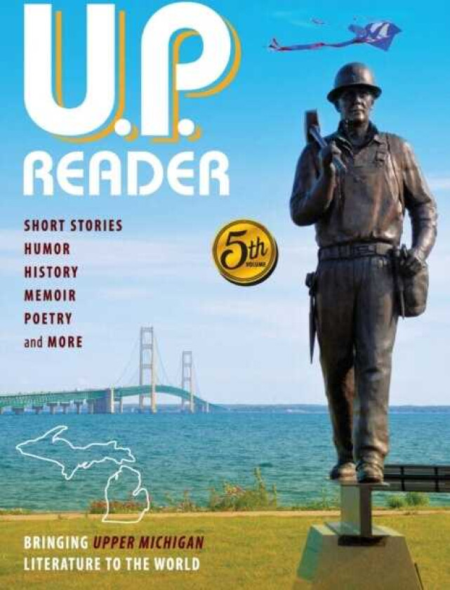 U.P. Reader Volume #5 Bringing Upper Michigan Literature to the World