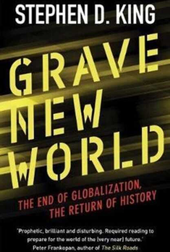 Grave New World The End of Globalization, the Return of History