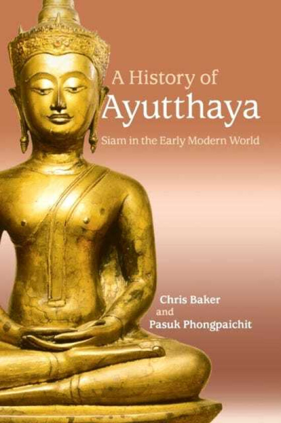 A History of Ayutthaya Siam in the Early Modern World