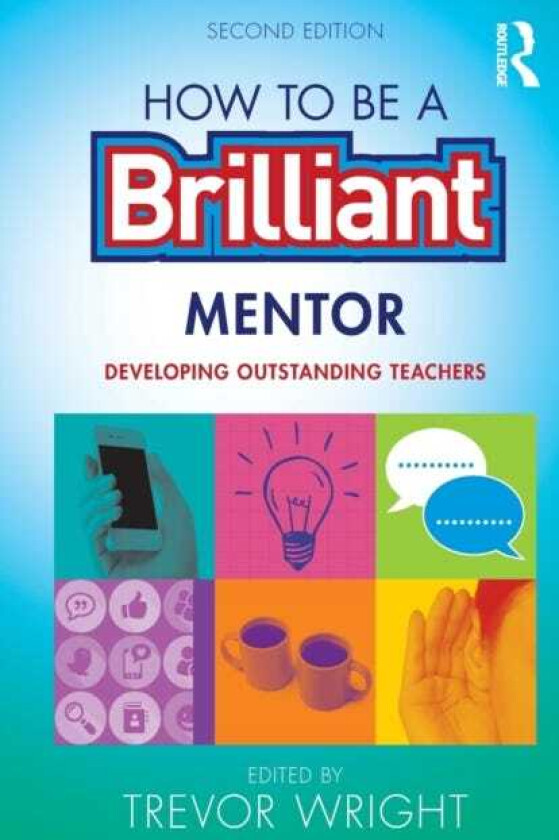 How to be a Brilliant Mentor Developing Outstanding Teachers