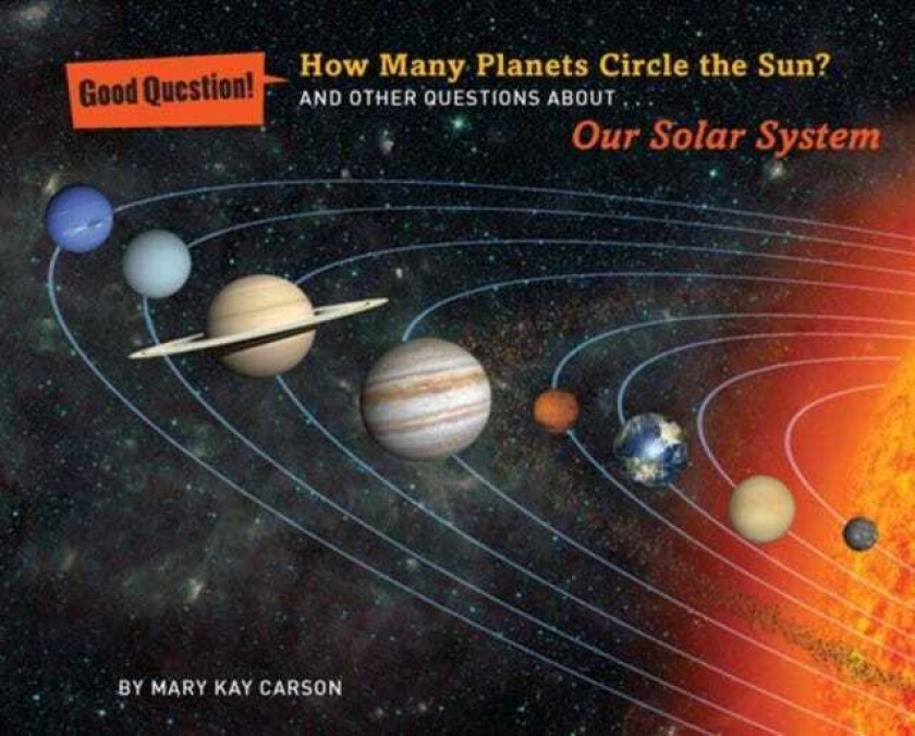How Many Planets Circle the Sun? And Other Questions About Our Solar System