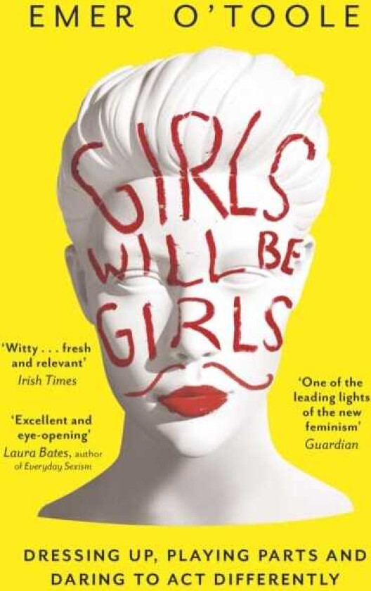 Girls Will Be Girls Dressing Up, Playing Parts and Daring to Act Differently