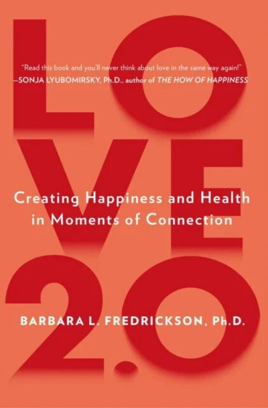 Love 2.0 av Barbara L. (Barbara L. Fredrickson) Fredrickson