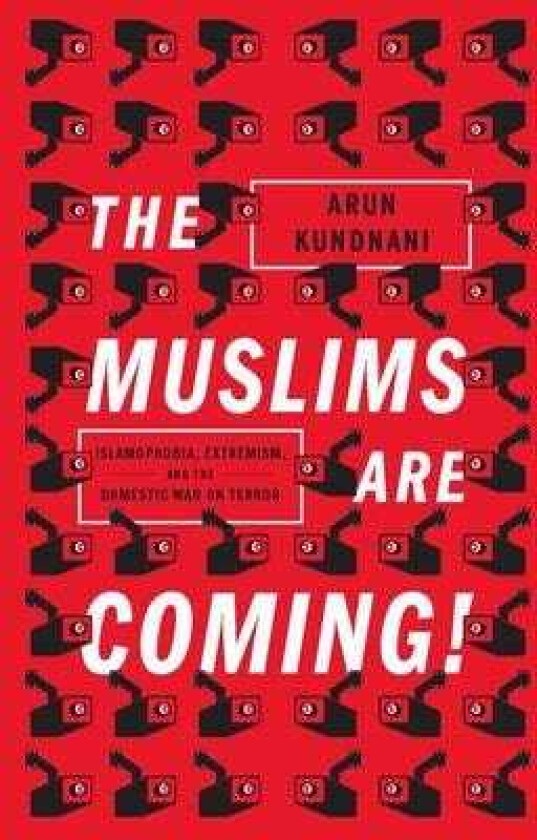 The Muslims Are Coming! Islamophobia, Extremism, and the Domestic War on Terror