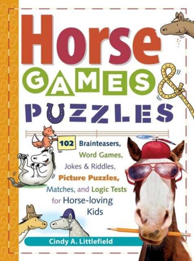 Horse Games & Puzzles 102 Brainteasers, Word Games, Jokes & Riddles, Picture Puzzlers, Matches & Logic Tests for HorseLoving Kids