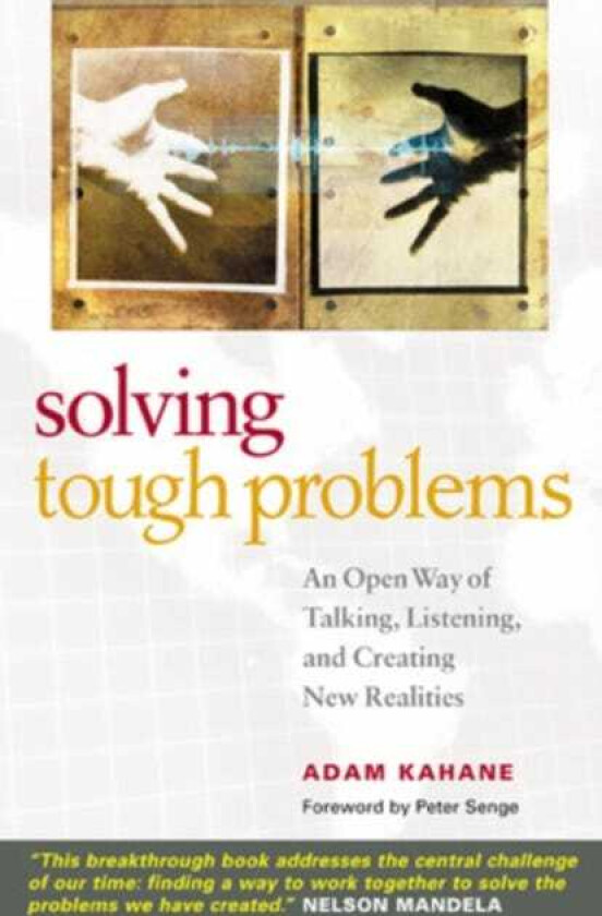 Solving Tough Problems: An Open Way of Talking, Listening, and Creating New Realities