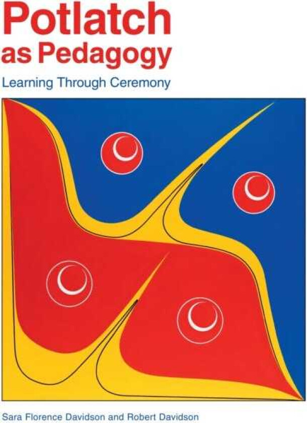 Potlatch as Pedagogy Learning Through Ceremony