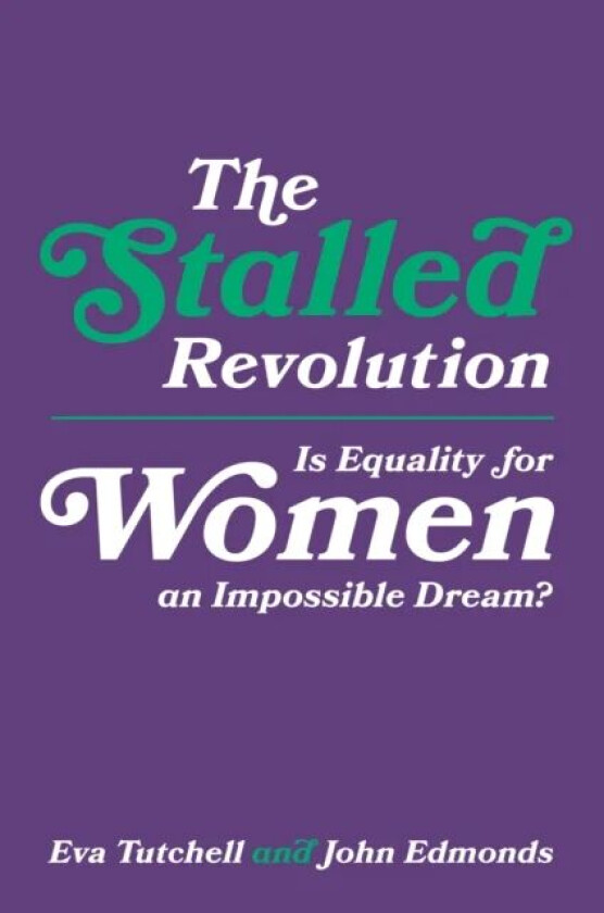 The Stalled Revolution av Eva (Education Consultant UK) Tutchell, John (King's College London UK) Edmonds