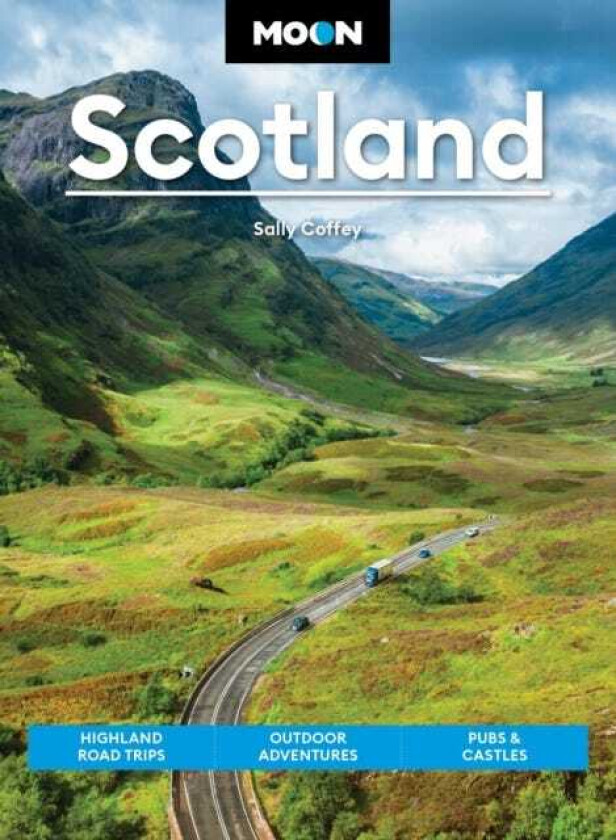 Moon Scotland (Second Edition) Highland Road Trips, Outdoor Adventures, Pubs & Castles