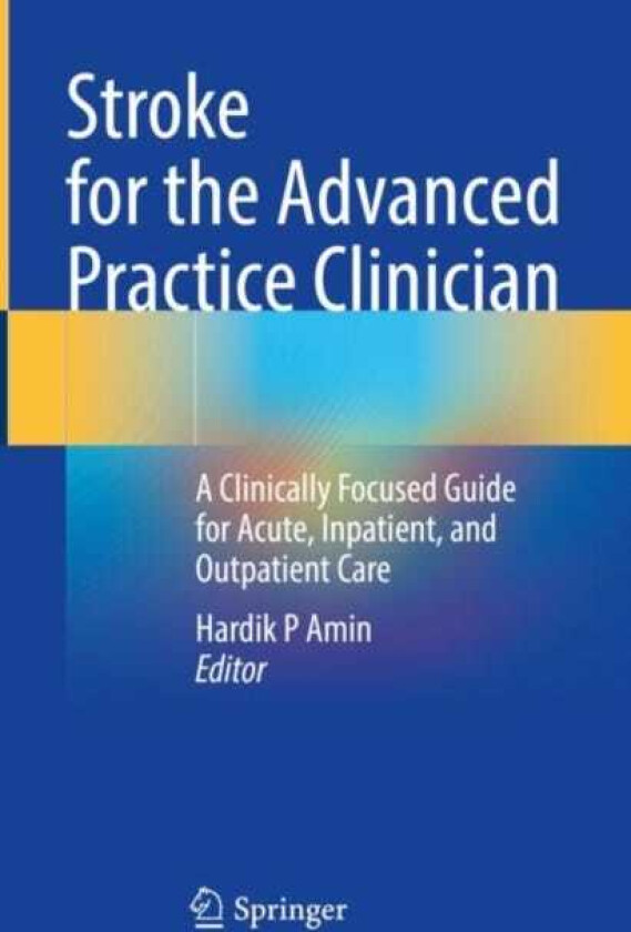 Stroke for the Advanced Practice Clinician A Clinically Focused Guide for Acute, Inpatient, and Outpatient Care