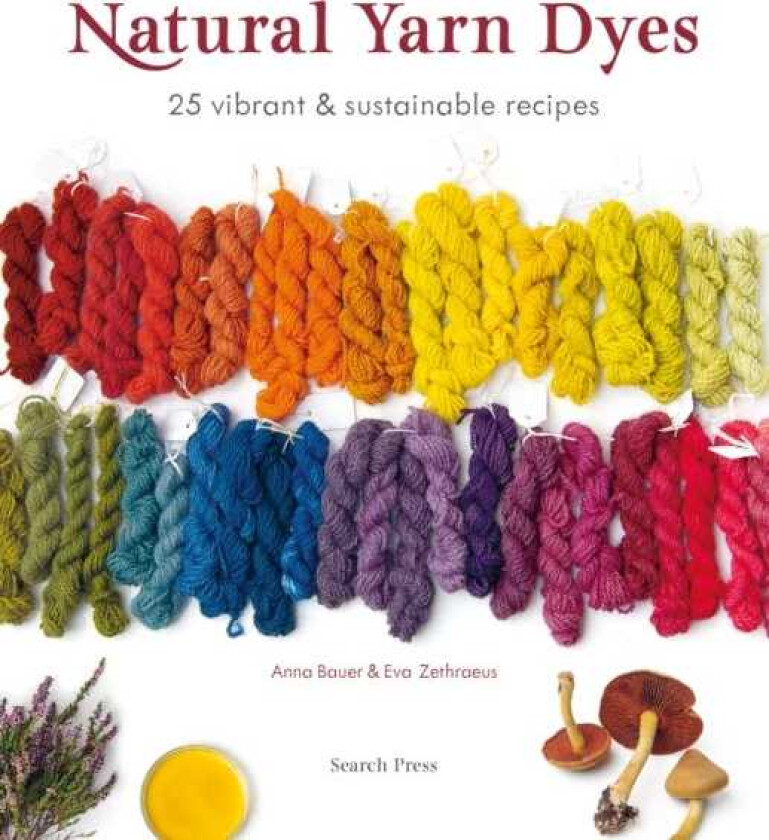 Natural Yarn Dyes  25 Vibrant & Sustainable Recipes