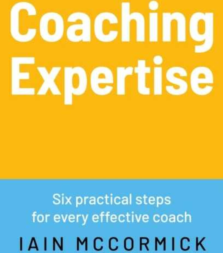 Coaching expertise Six practical steps for every effective coach