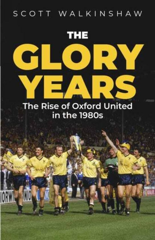 The Glory Years Oxford United in the 1980s