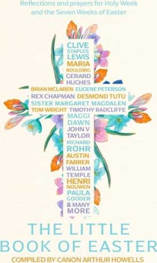 The Little Book of Easter Reflections and prayers for Holy Week and the Seven Weeks of Easter