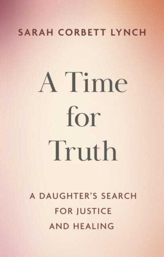 A Time for Truth A Daughter's Search for Justice and Healing