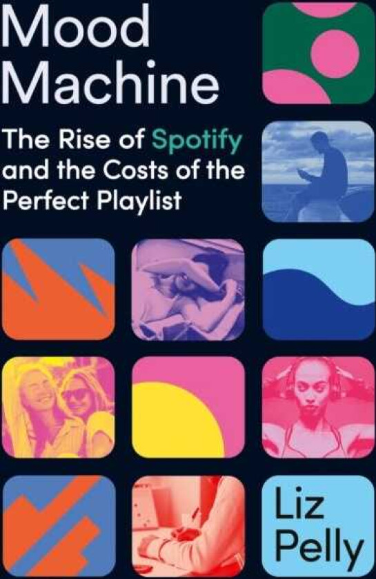 Mood Machine The Rise of Spotify and the Cost of the Perfect Playlist