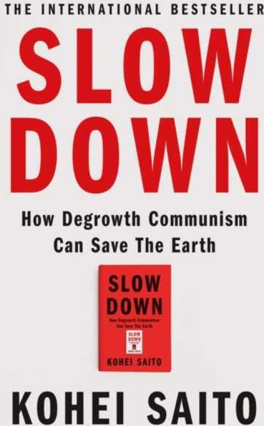 Slow Down How Degrowth Communism Can Save the Earth