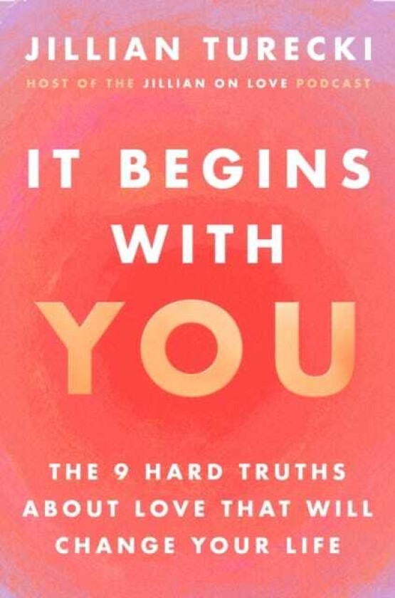 It Begins with You The 9 Hard Truths About Love That Will Change Your Life