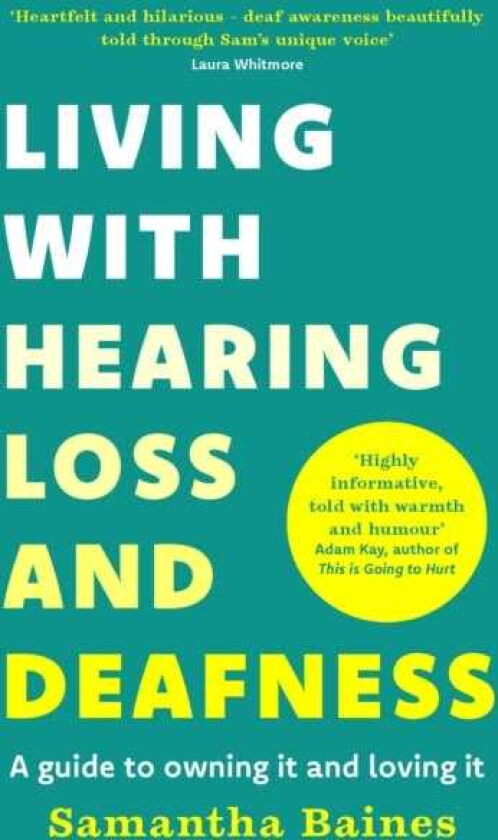 Living With Hearing Loss and Deafness A guide to owning it and loving it