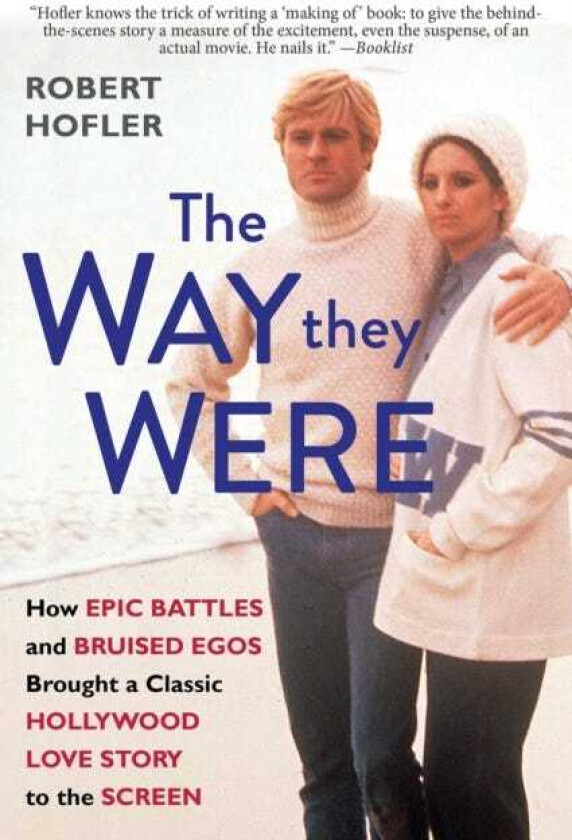 The Way They Were How Epic Battles and Bruised Egos Brought a Classic Hollywood Love Story to the Screen