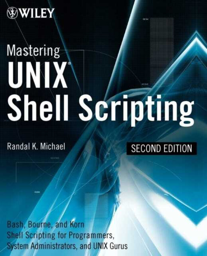 Mastering Unix Shell Scripting Bash, Bourne, and Korn Shell Scripting for Programmers, System Administrators, and UNIX Gurus