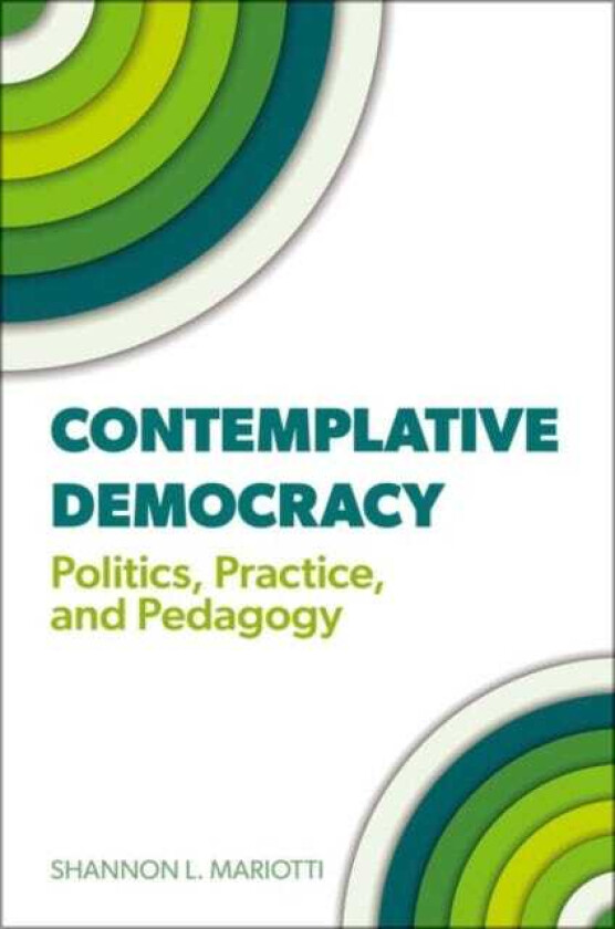 Contemplative Democracy Politics, Practice, and Pedagogy