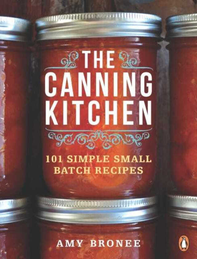 The Canning Kitchen 101 Simple Small Batch Recipes