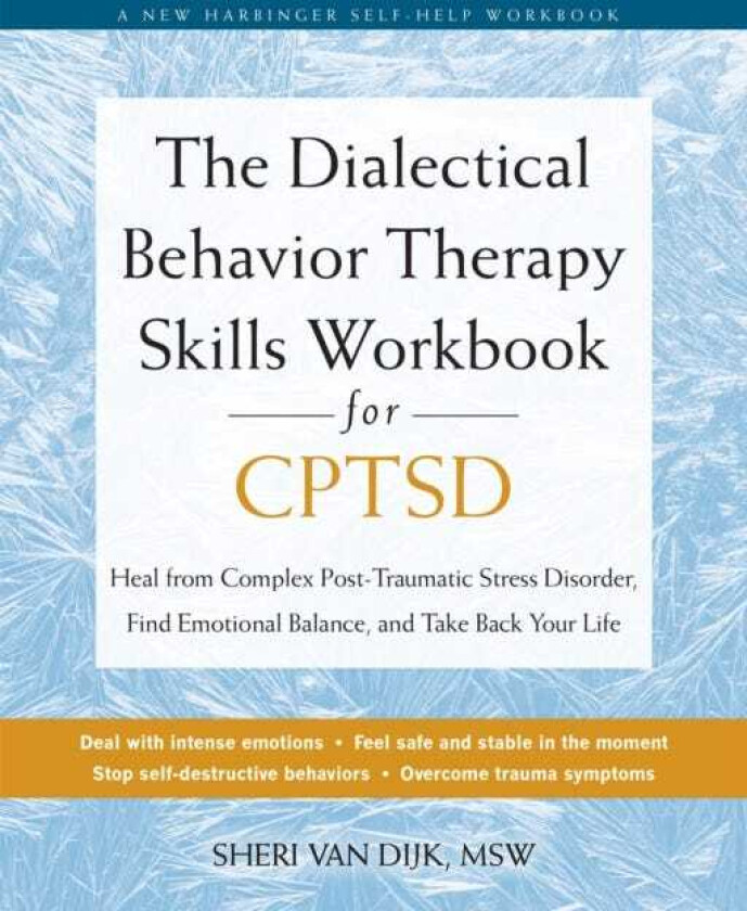 The Dialectical Behavior Therapy Skills Workbook for CPTSD Heal from Complex PostTraumatic Stress Disorder, Find Emotional Balance, and Take Back Your Life
