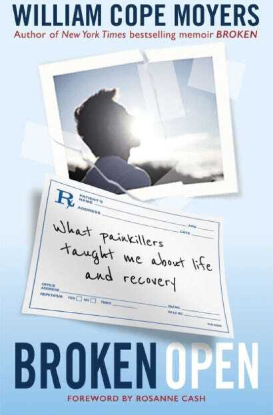 Broken Open What Painkillers Taught Me About Life and Recovery