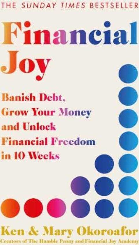 Financial Joy Banish Debt, Grow Your Money and Unlock Financial Freedom in 10 Weeks INSTANT SUNDAY TIMES BESTSELLER