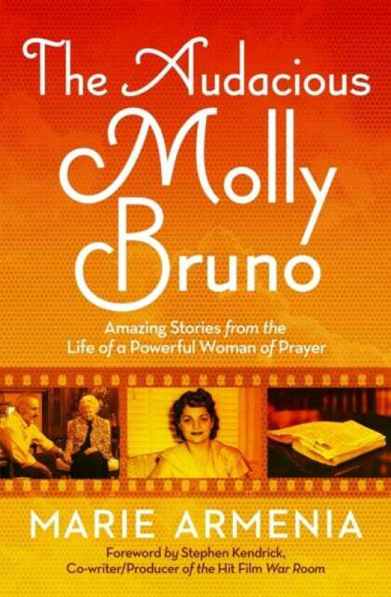 The Audacious Molly Bruno Amazing Stories from the Life of a Powerful Woman of Prayer
