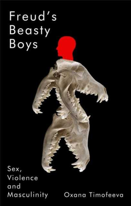 Freud's Beasty Boys Sex, Violence and Masculinity