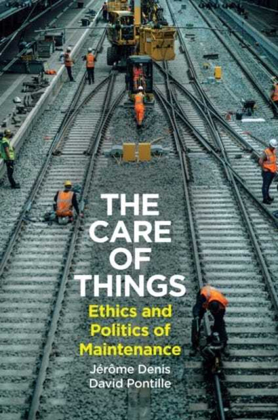 The Care of Things Ethics and Politics of Maintenance