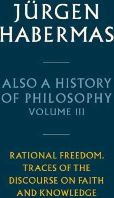 Also a History of Philosophy, Volume 3  Rational Freedom. Traces of the Discourse on Faith and Knowledge