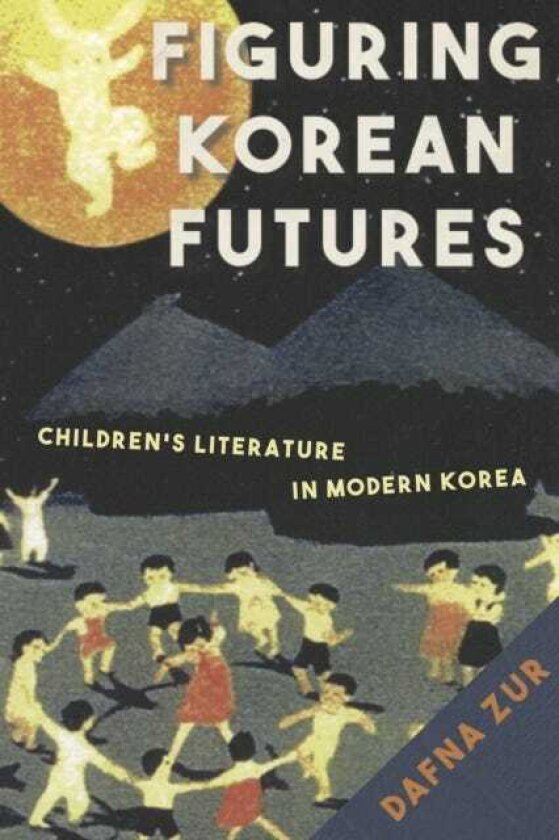 Figuring Korean Futures Children’s Literature in Modern Korea